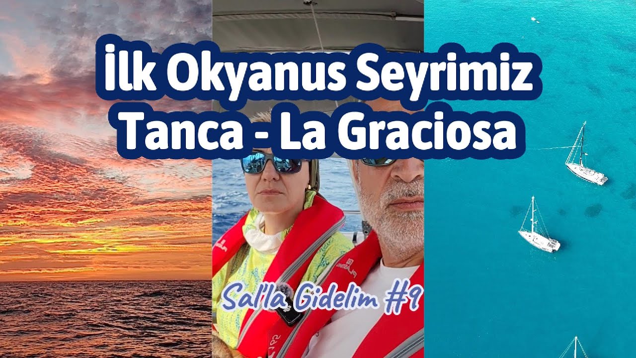 Bölüm 9 - İlk Okyanus Seyrimiz. Tanca'dan ayrılıp La Graciosa adasına varıyoruz.
