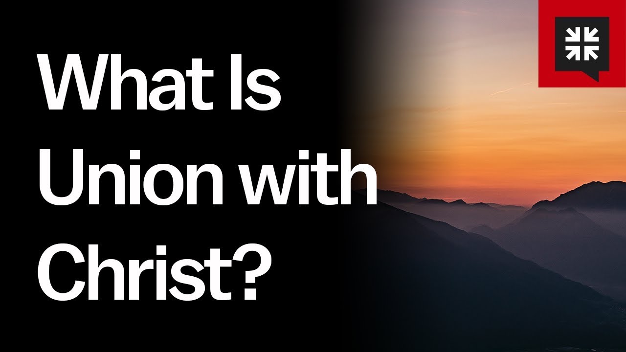 What Is Union with Christ?
