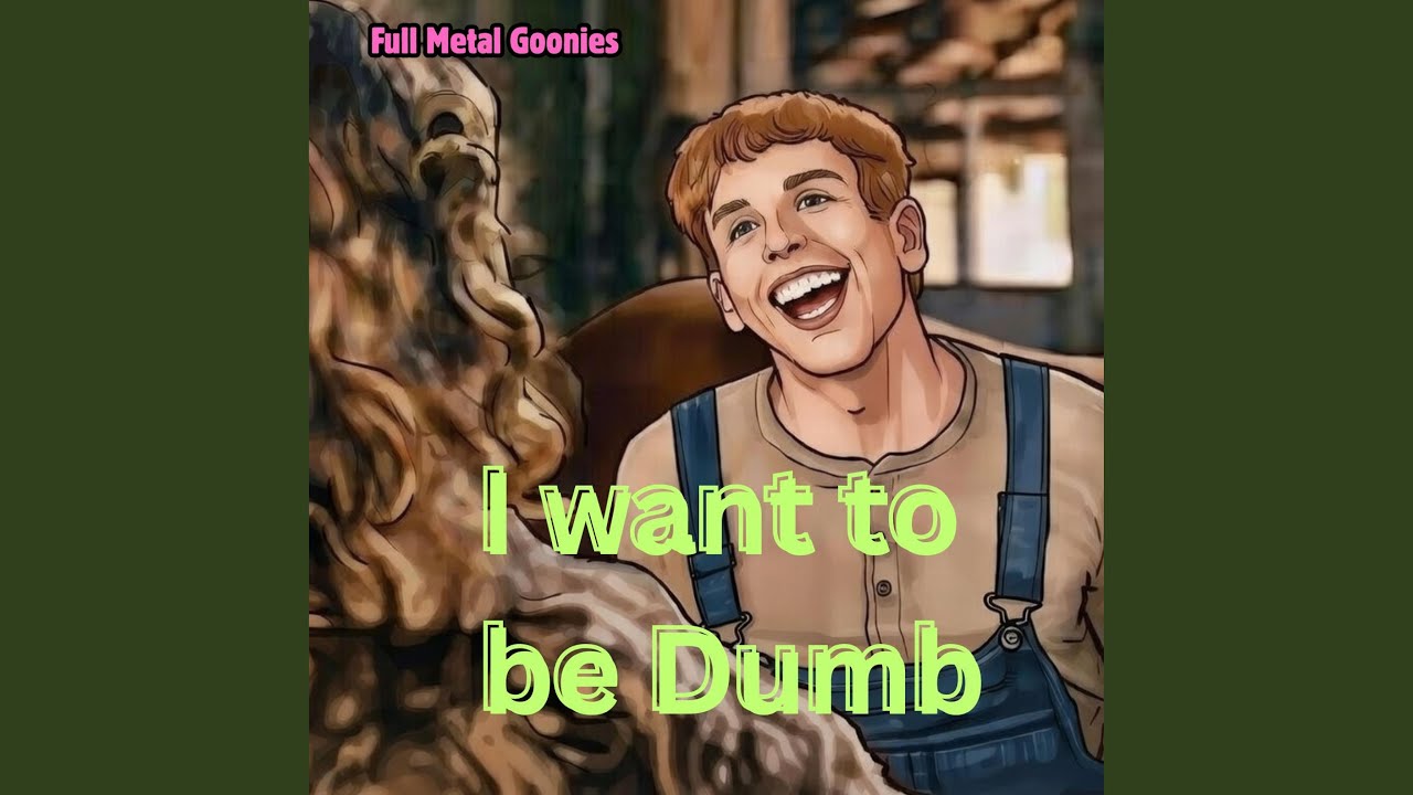 I want to be Dumb