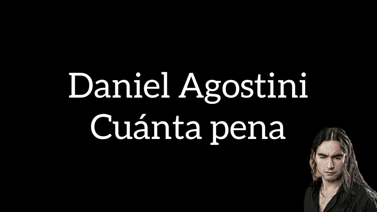 Daniel Agostini - Cu&aacute;nta pena (Letra)