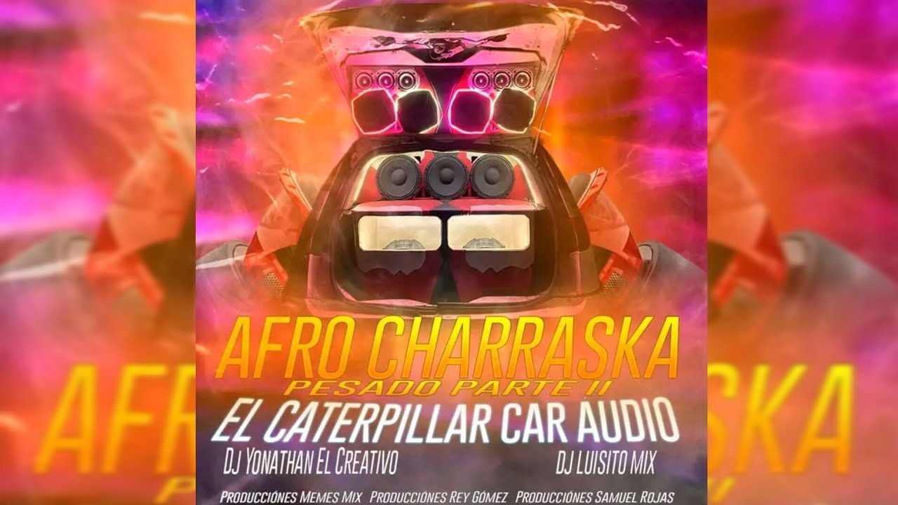 Afro Charraska Pesado - El Carterpilla Car Audio - Dj Yonathan El Creativo Ft Dj Luisito Mix