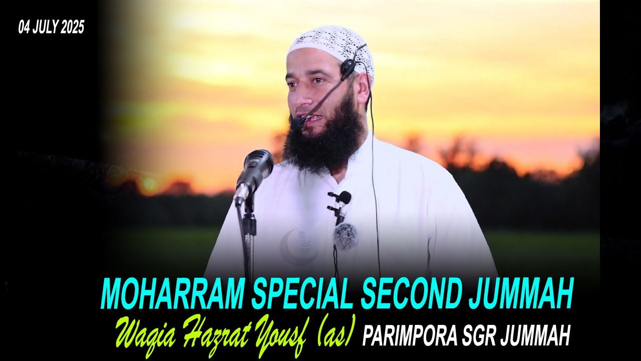 05 July Moharram Special 2nd Jummah! Waqia Hazrat Yousf (as) Moulana Mubashir Ah Veeri Sb•Parimpora