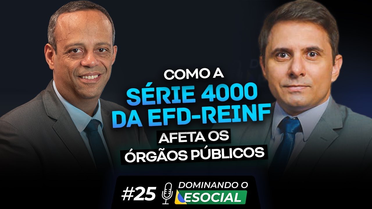 Como a EFD-Reinf Série 4000 afeta os Órgãos Públicos | Dominando o eSocial | Podcast #25