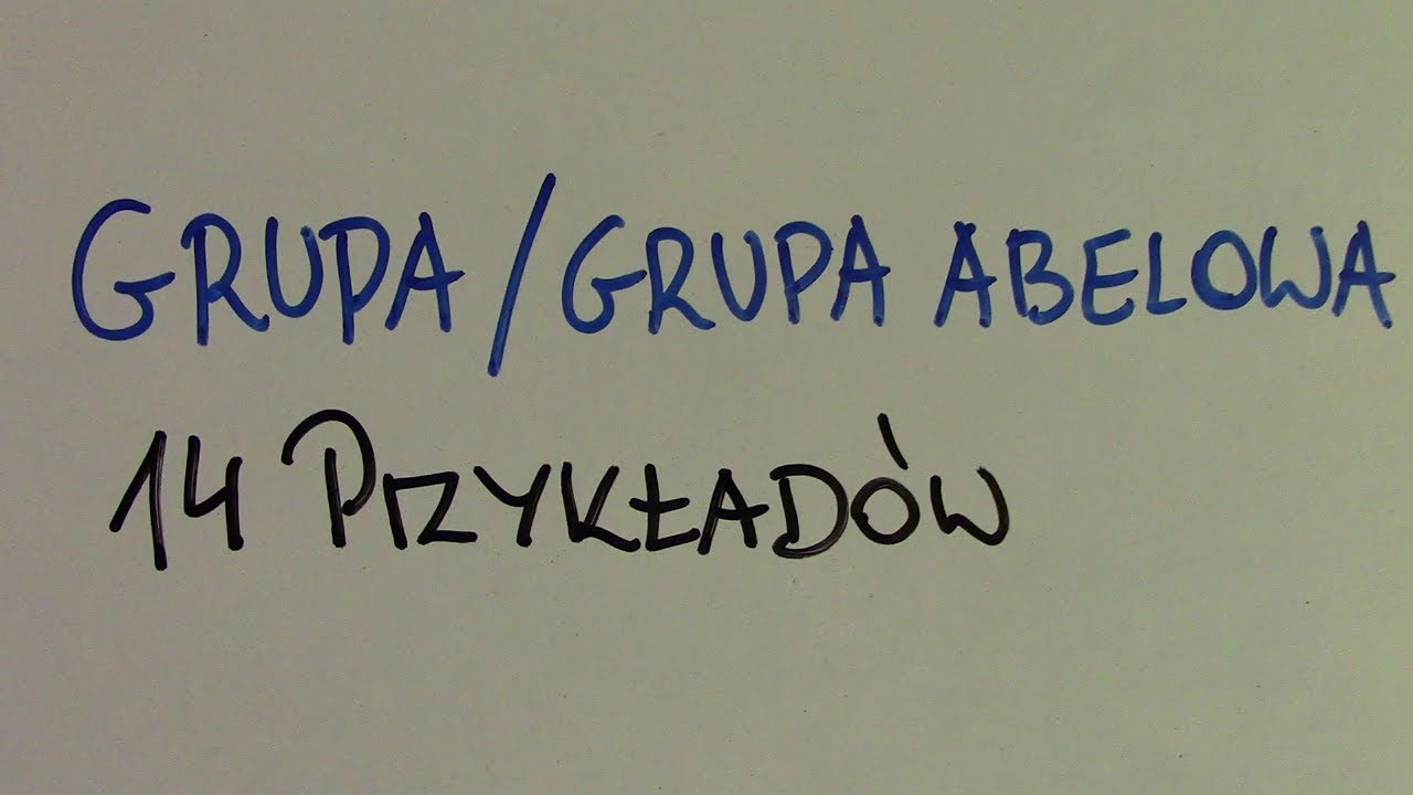 Sprawdź czy dana struktura jest grupą / grupą abelową - 14 przykładów - grupa abelowa