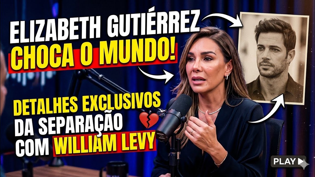 ELIZABETH GUTIÉRREZ ABRE O JOGO SOBRE WILLIAM LEVY E TODA A POLÊMICA DA SEPARAÇÃO!