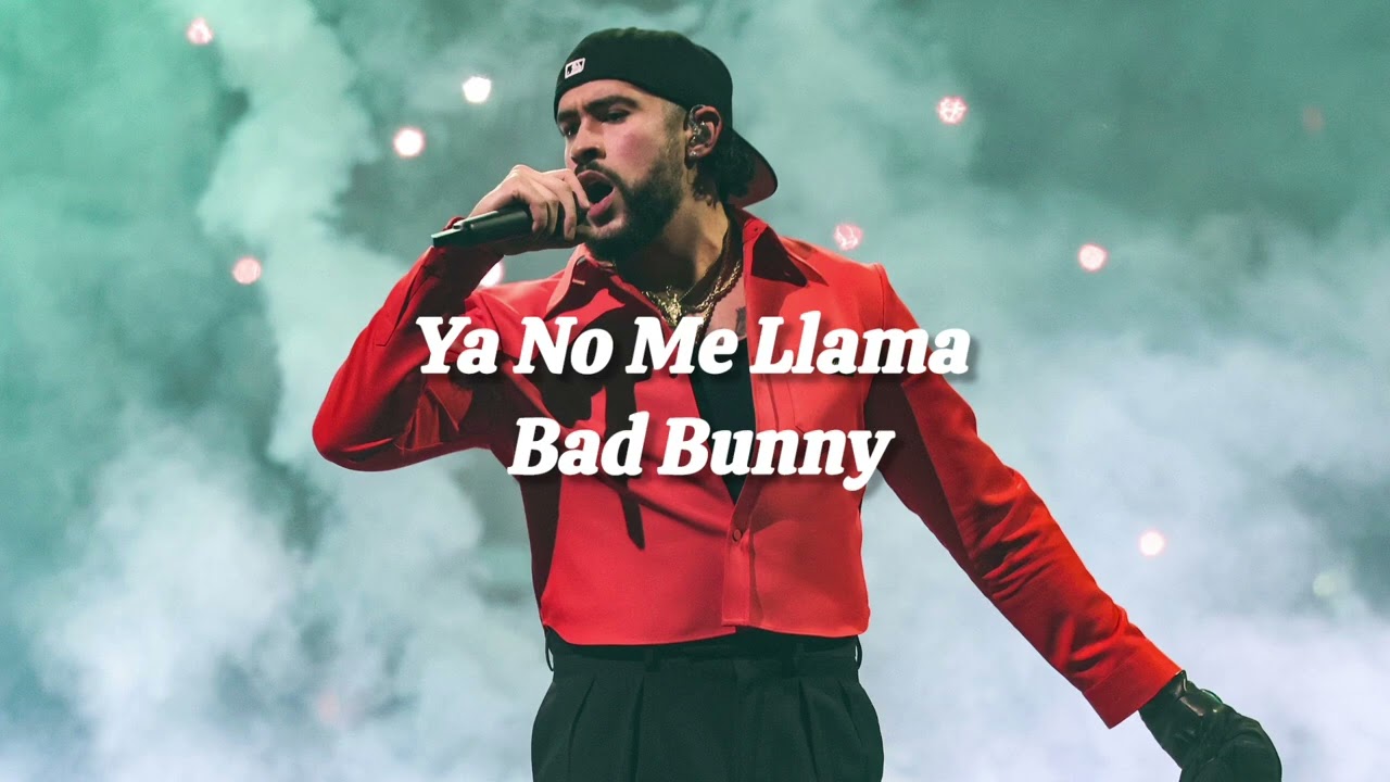 Ya No Me Llama – Bad Bunny
