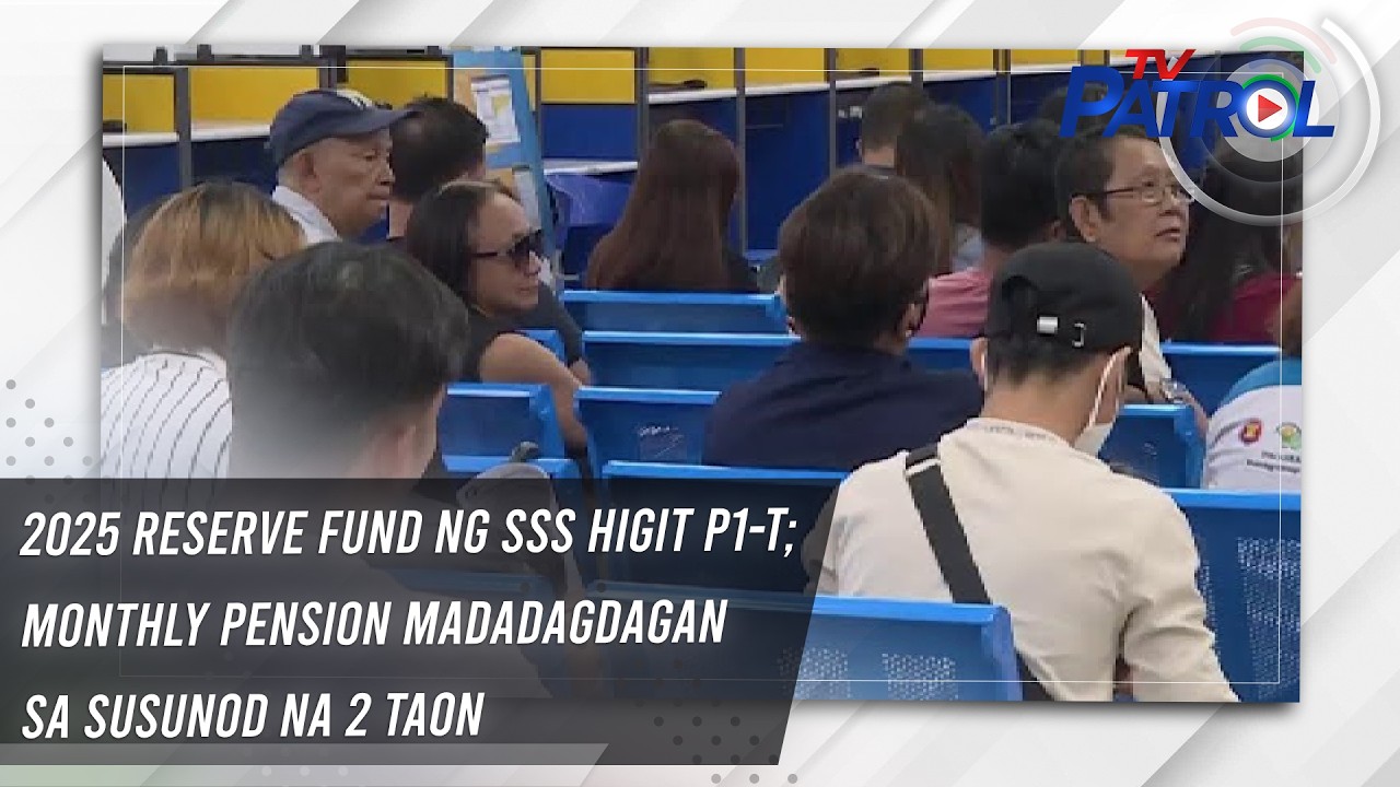 TV PATROL: 2025 reserve fund ng SSS higit P1-T; monthly pension madadagdagan sa susunod na 2 taon