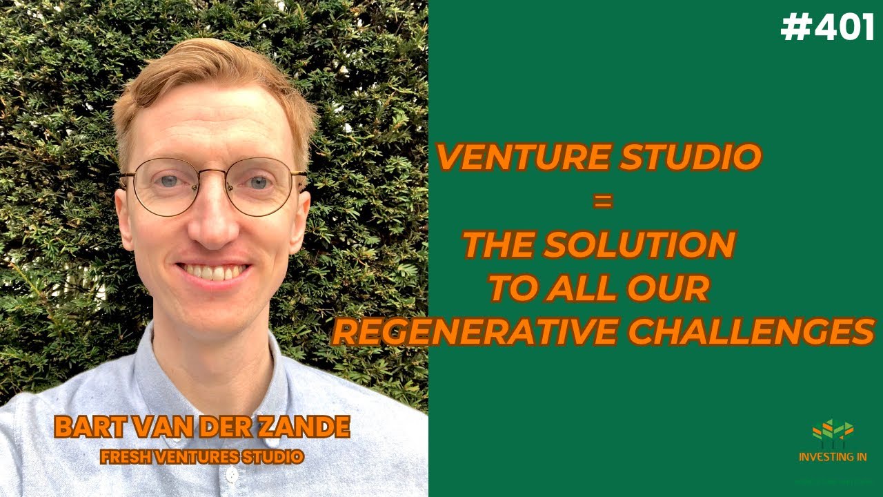 Bart van der Zande - A venture studio is the solution to all our regenerative challenges