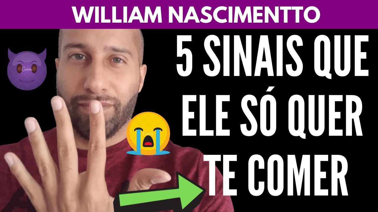 5 Sinais Que ELE SÓ QUER TE COMER | William Nascimentto