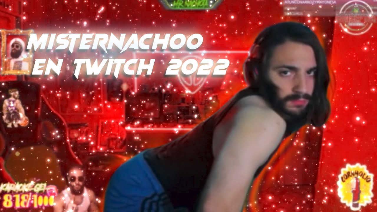 MISTERNACHOO EN TWITCH 2022