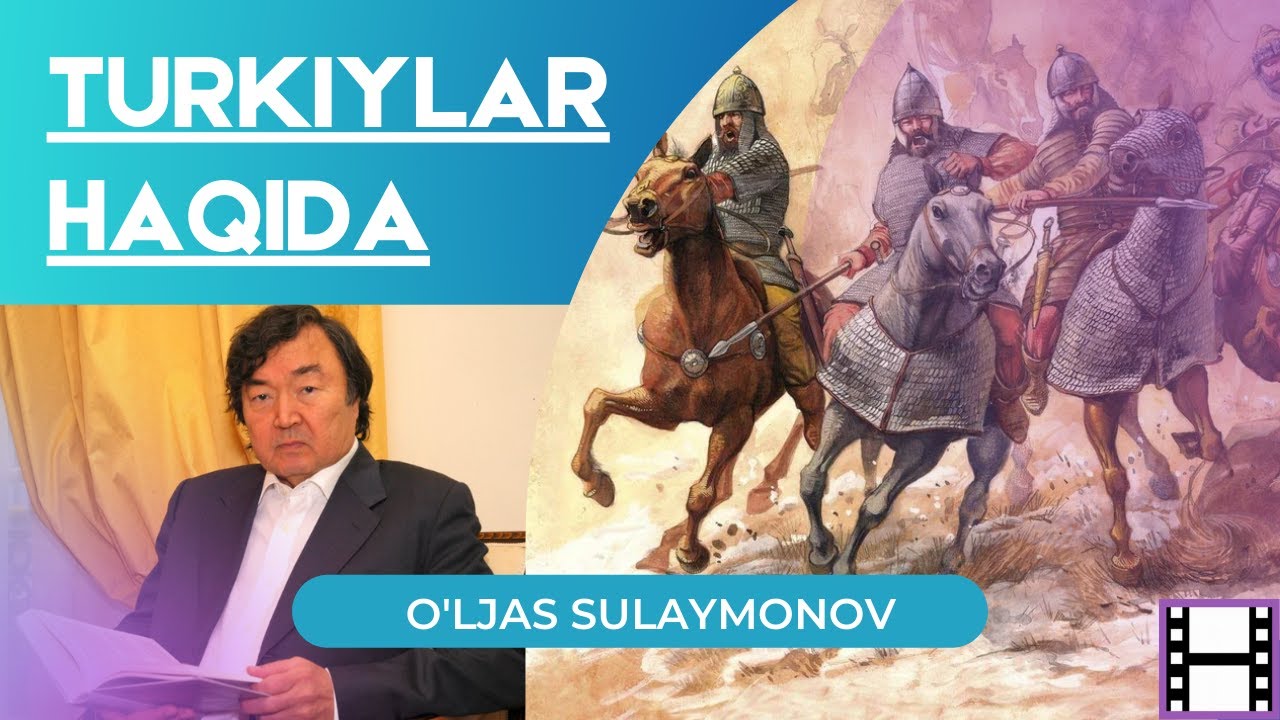O'ljas Sulaymonov asarlari asnosida TURKIYLAR HAQIDA