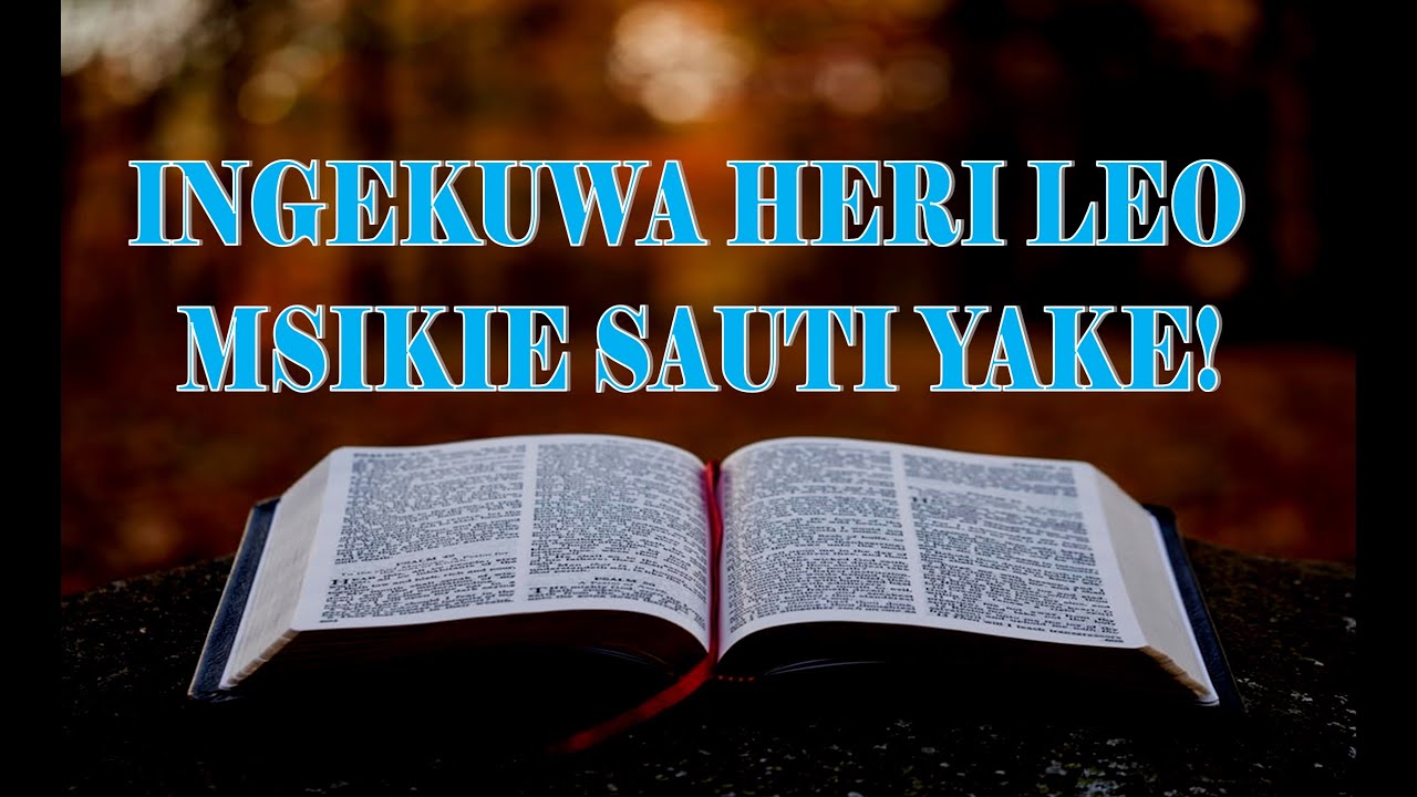 INGEKUWA HERI LEO MSIKIE SAUTI YAKE MSIFANYE MSIIFANYE MIOYO YENU KUWA MIGUMU ‖ZABURI YA KUITIKIZANA