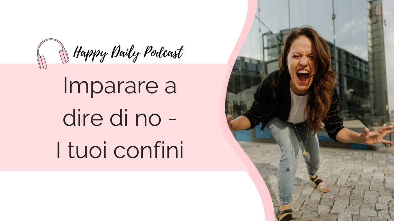 DIRE DI NO: fai fatica a dire di no? Impara a far rispettare i tuoi confini