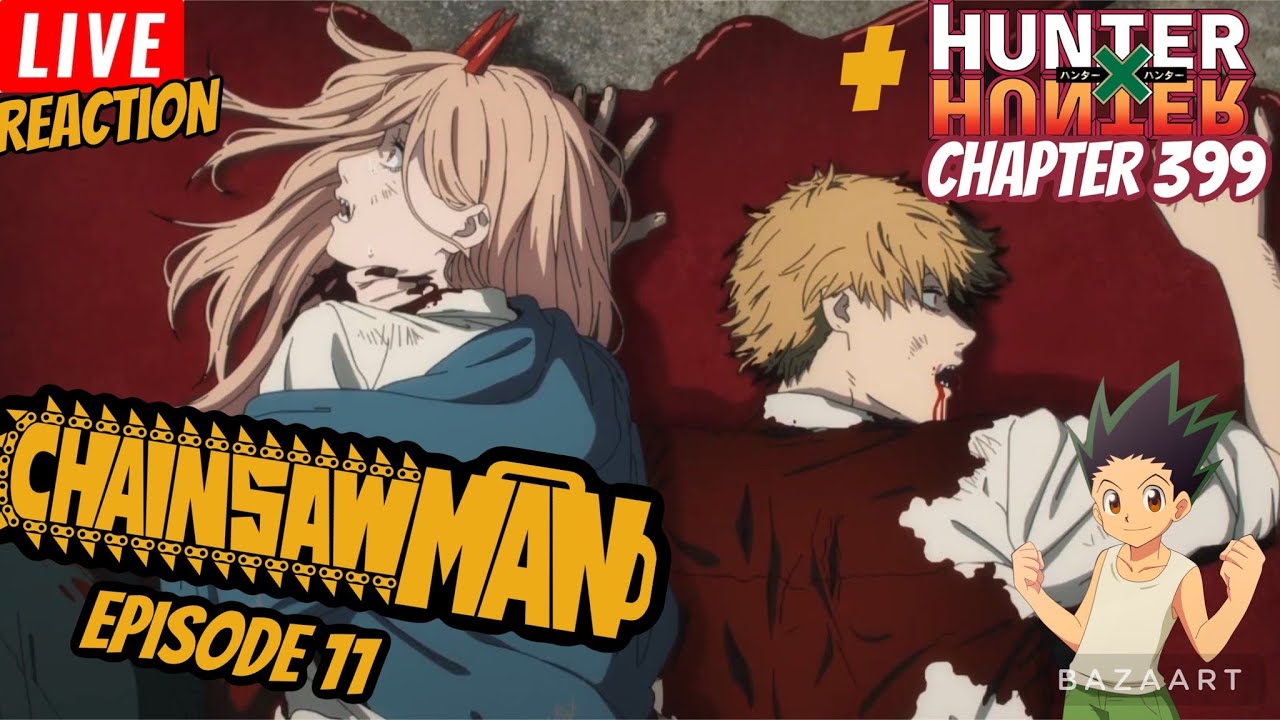 Chainsaw Man Episode 11 & Hunter x Hunter Chapters 399 ハンター×ハンター | Reaction Party | OMFG LFG!!!