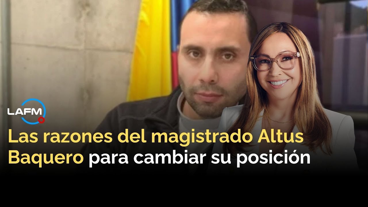Las razones del magistrado Altus Baquero para cambiar su posición