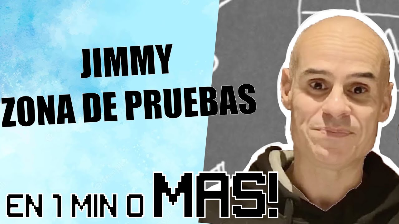 JIMMY ZONA DE PRUEBAS: EN 1 MIN O MÁS!!