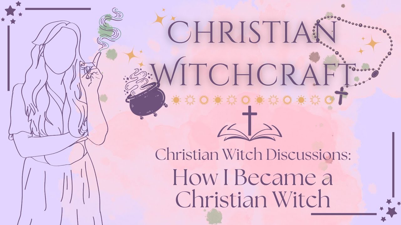 My Journey of Becoming a Christian Witch | Christian Witchcraft Discussions