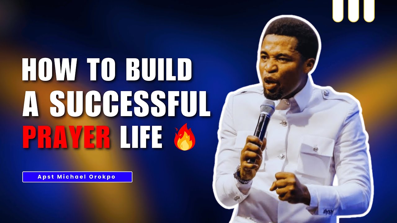 BUILDING A SUCCESSFUL PRAYER LIFE || Apostle Michael Orokpo