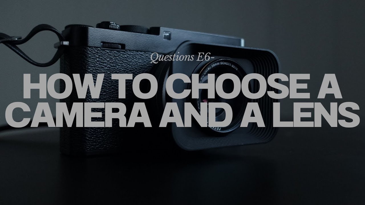 Question E-6...How to choose a camera and a lens