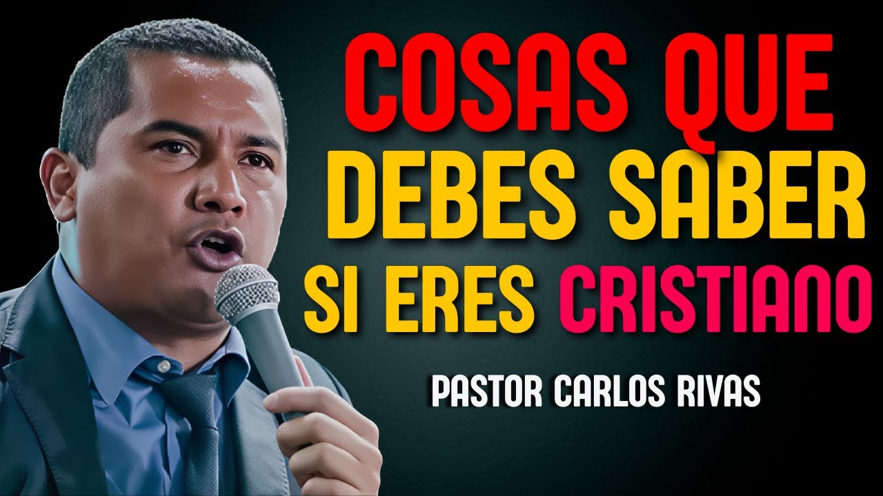 Cosas que debes saber si eres Cristiano - Pastor Carlos Rivas