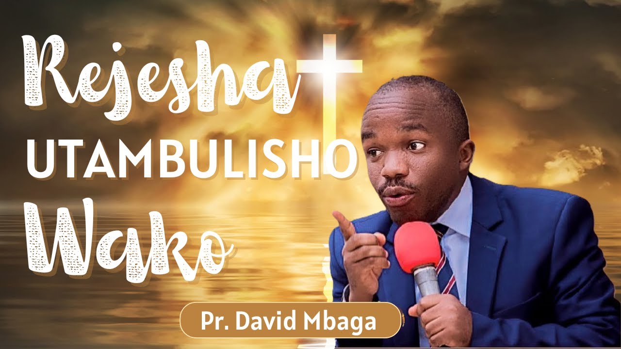 REJESHA UTAMBULISHO WAKO - PR. DAVID MBAGA