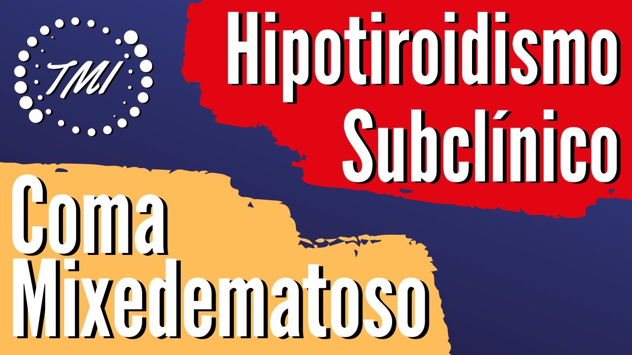Hipotiroidismo Subclínico, Central y Coma Mixedematoso