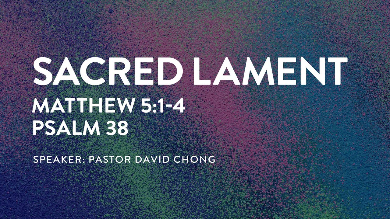 Sacred Lament | Matthew 5:1-4; Psalm 38