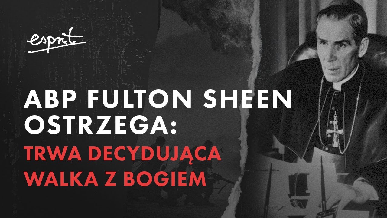 ABP FULTON SHEEN OSTRZEGA: Trwa Decydująca Walka z Bogiem