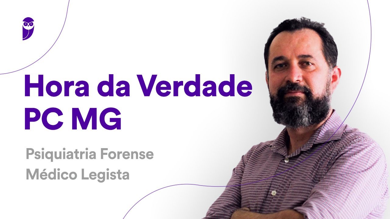 Hora da Verdade PC MG: Psiquiatria Forense - Médico Legista