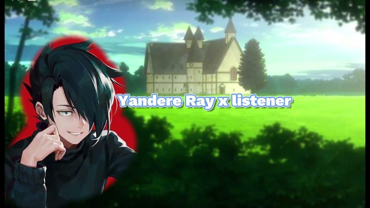 Yandere Ray x yandere listener pt6