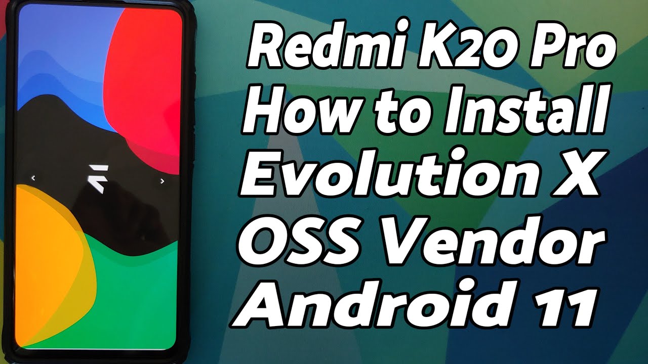 Redmi K20 Pro | Install Official Evolution X | OSS Vendor | Android 11 | Xiaomi Mi 9T Pro