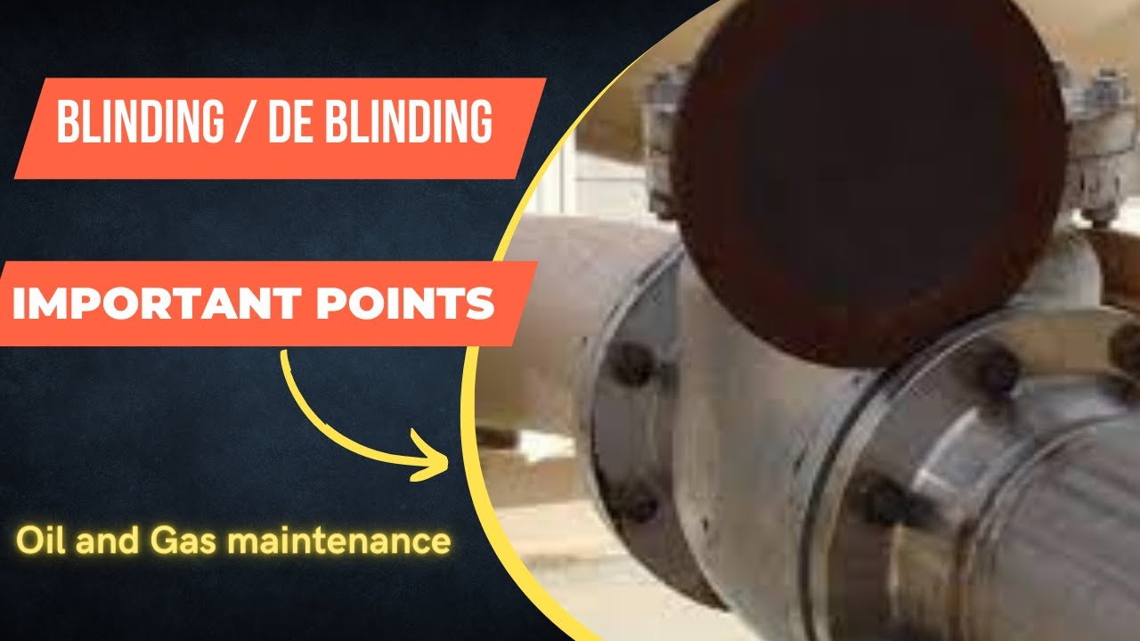 Blinding / De blinding important points | Line break | Maintenance | Fitter | Oil and Gas | Shutdown