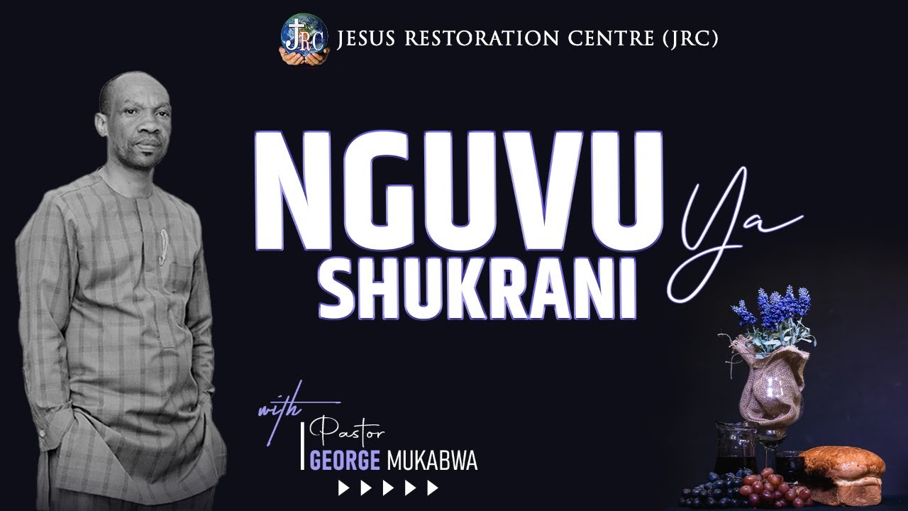 NGUVU YA SHUKRANI Pt. 2 || PASTOR GEORGE MUKABWA - JRC || 04/09/2022