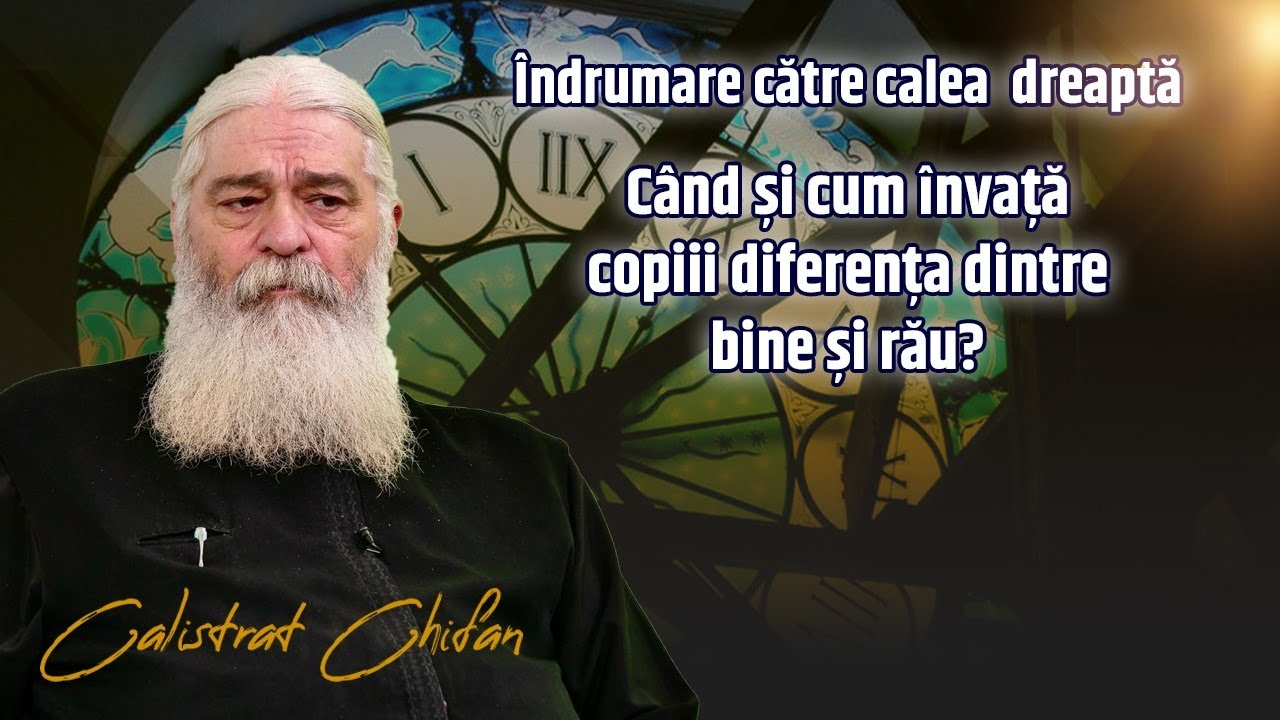 Când și cum învață copiii diferența dintre bine și rău? Părintele Calistrat Chifan