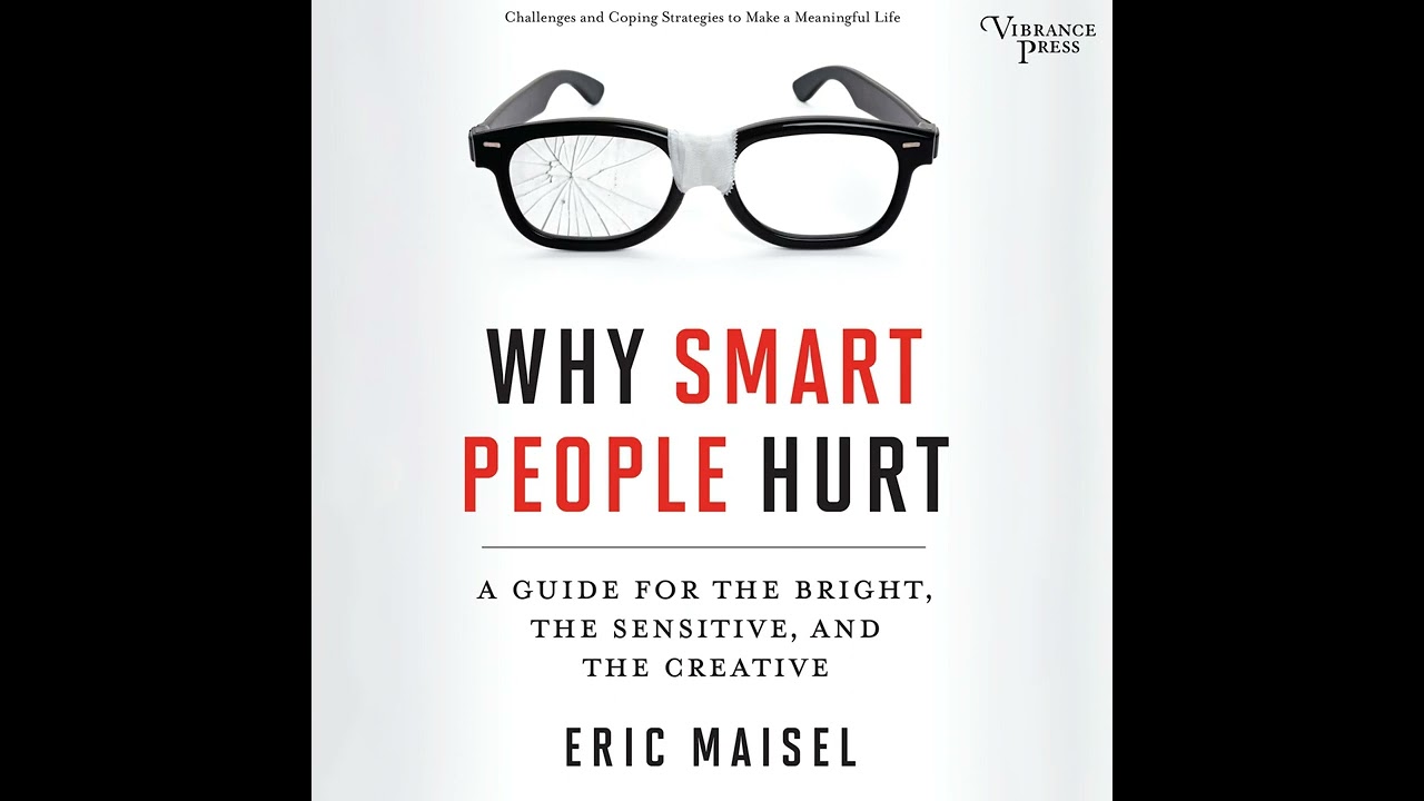 Eric Maisel - Why Smart People Hurt - A Guide for the Bright, the Sensitive, and the Creative