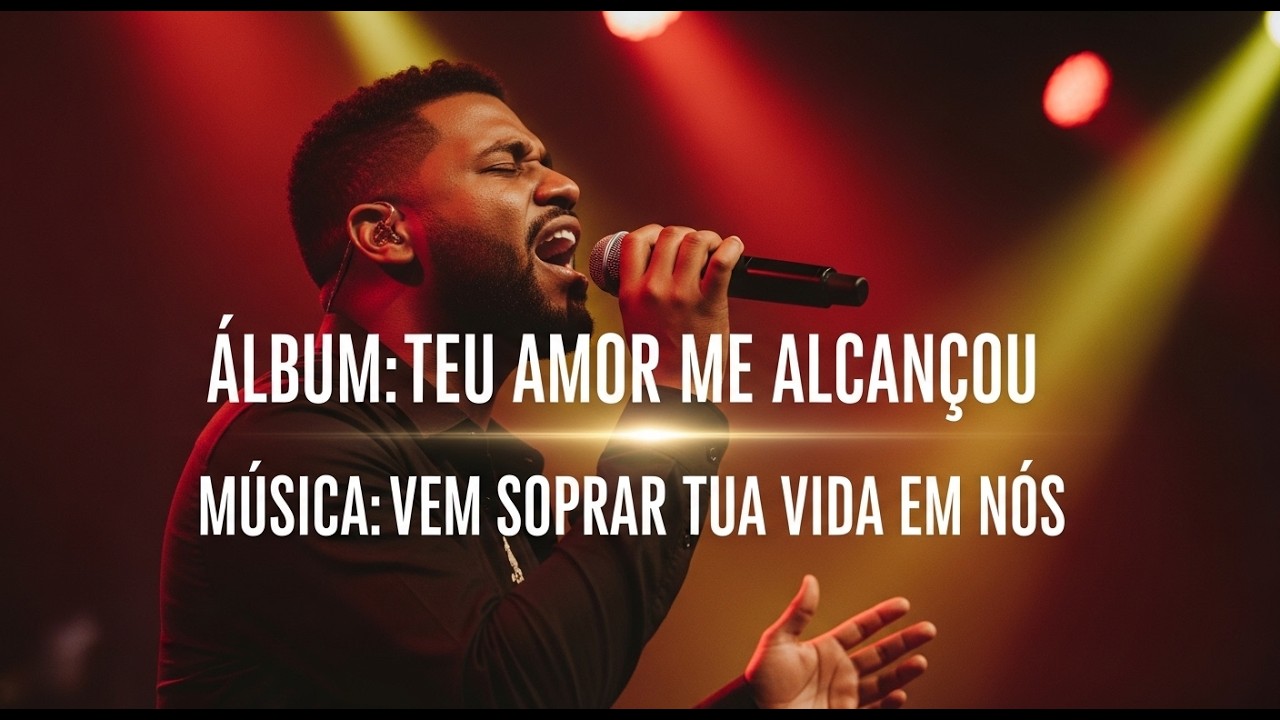 Vem Soprar Tua Vida em Nós | Álbum: Teu Amor Me Alcançou
