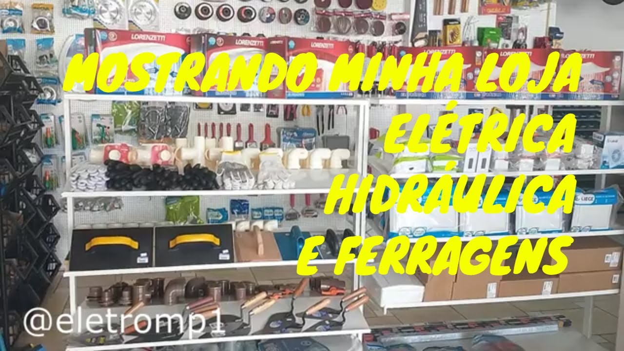 MOSTRANDO MINHA LOJA - MATERIAL ELÉTRICO, HIDRÁULICA E FERRRAGENS