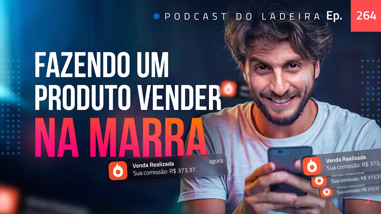Ep. 264 - Fazendo um produto vender na marra