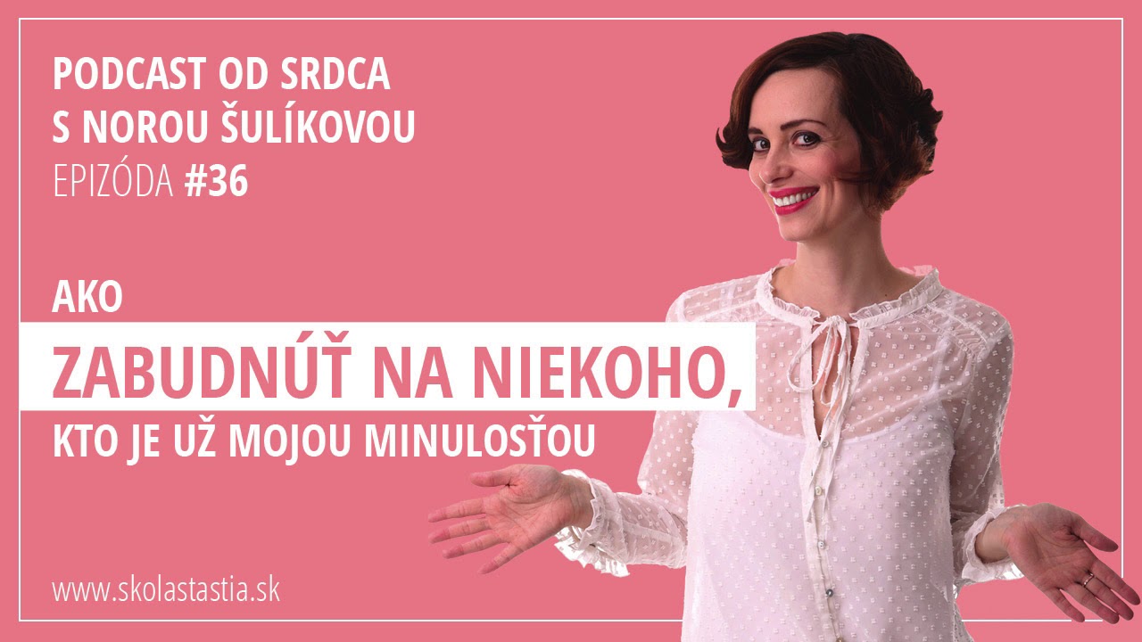 AKO ZABUDNÚŤ NA NIEKOHO, KTO JE UŽ MOJOU MINULOSŤOU