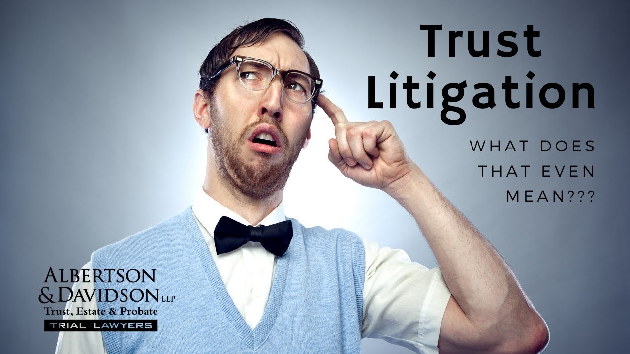 Trust Litigation in Probate Court: What the heck does that even mean???