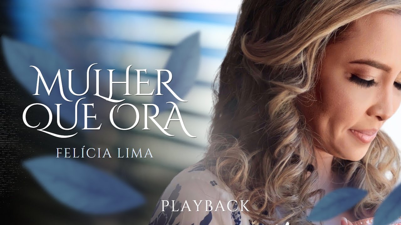 Mulher que Ora (PLAYBACK) - Fel&iacute;cia Lima