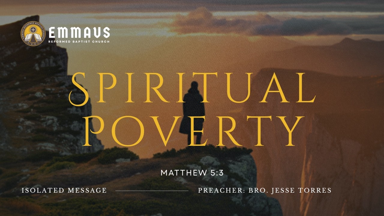 Spiritual Poverty (Matthew 5:3) - Bro. Jesse Torres