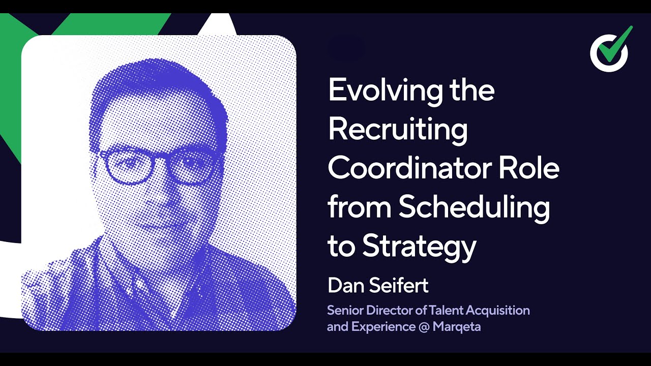 Evolving the Recruiting Coordinator Role from Scheduling to Strategy with Dan Seifert, Marqeta