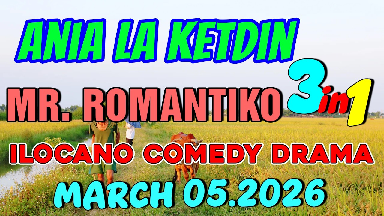 MR. ROMANTIKO | ANIA LA KETDIN 3in1 #59 | Ilocano comedy drama | March 05.2026