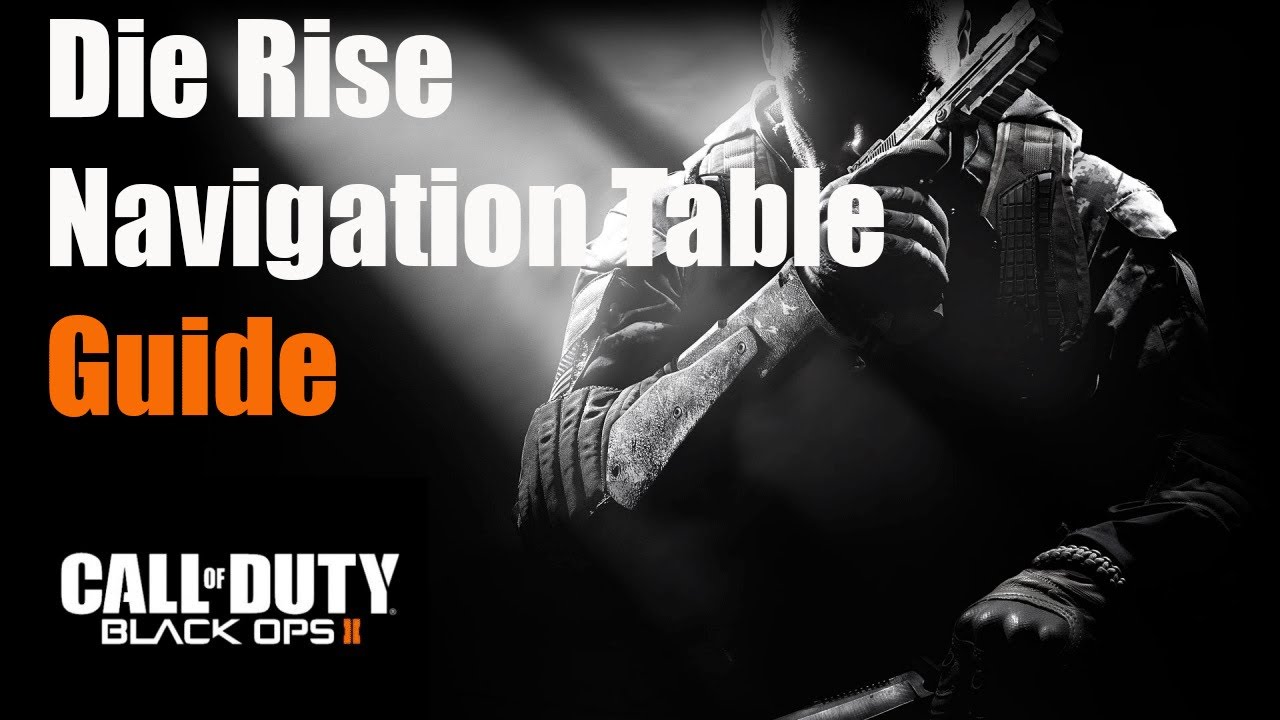 Black Ops 2 Zombies Die Rise Navigation Table Guide