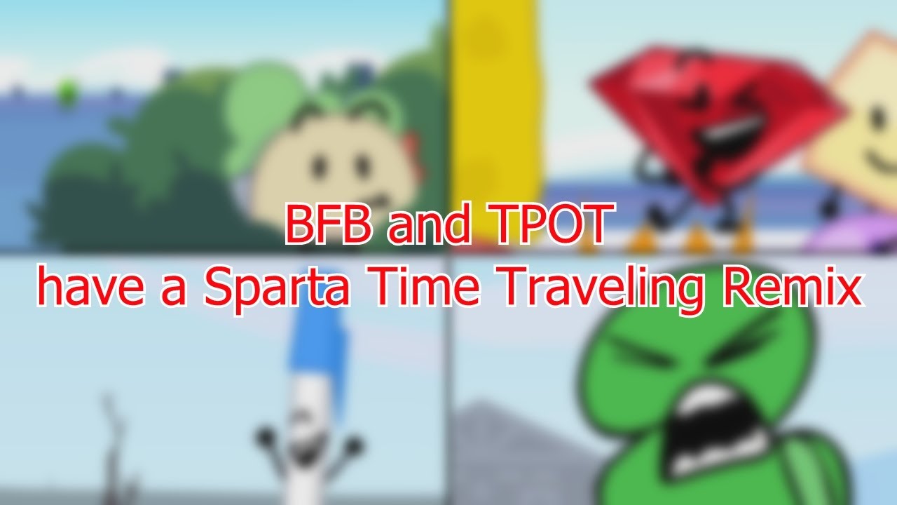 BFB and TPOT have a Sparta Time Travel Remix