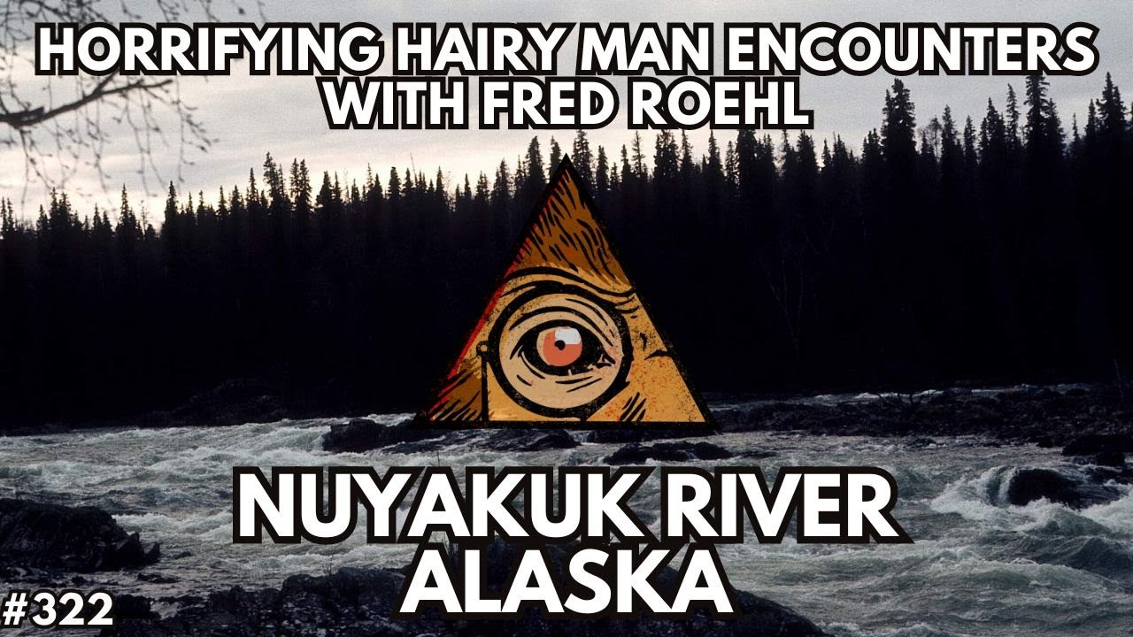Horrifying Hairy Man Encounters of Alaska with Fred Roehl | Bigfoot Society 322