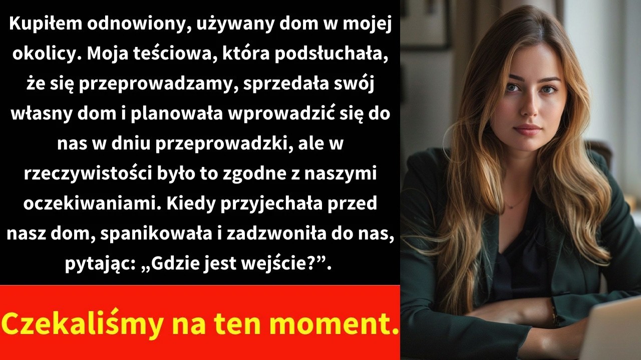 Kupiłem odnowiony, używany dom w mojej okolicy. Moja teściowa, która podsłuchała,