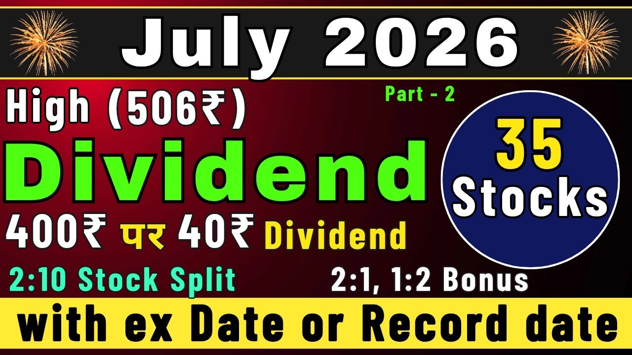 July 2026 &bull; Top 35 Stocks announced high dividend (9.7%, 5%) &bull; Bonus & Stock Split &bull; Dividend in ...