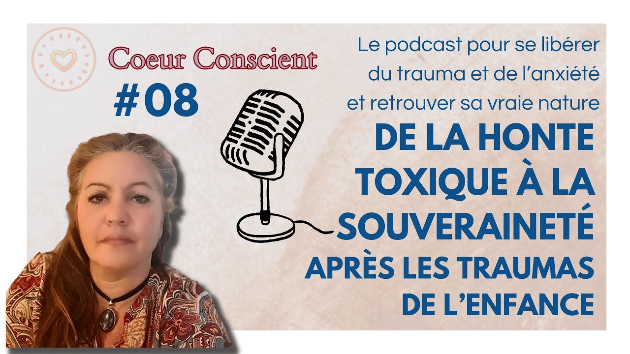#08 - De la Honte Toxique à la Souveraineté, après les traumas d'enfance